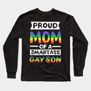 Proud Mom of a Smartass Gay Son LGBT Pride Month Long Sleeve T-Shirt
